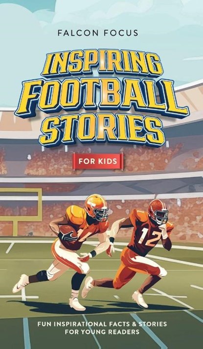 Inspiring Football Stories For Kids - Fun, Inspirational Facts & Stories For Young Readers, Falcon Focus - Gebonden - 9781923168152