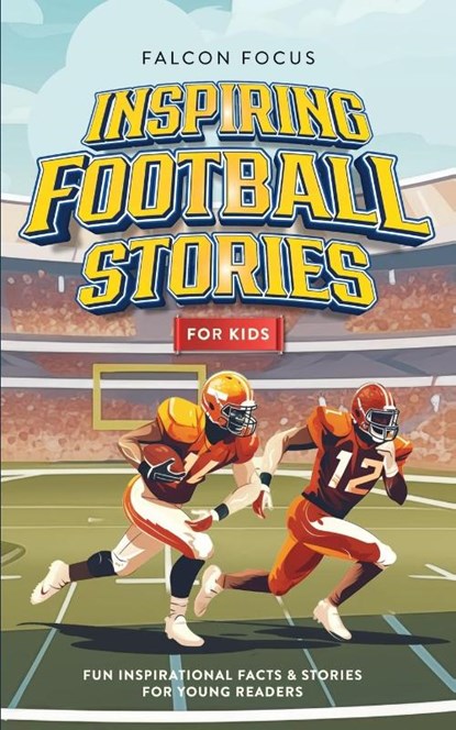 Inspiring Football Stories For Kids - Fun, Inspirational Facts & Stories For Young Readers, Falcon Focus - Paperback - 9781923168169