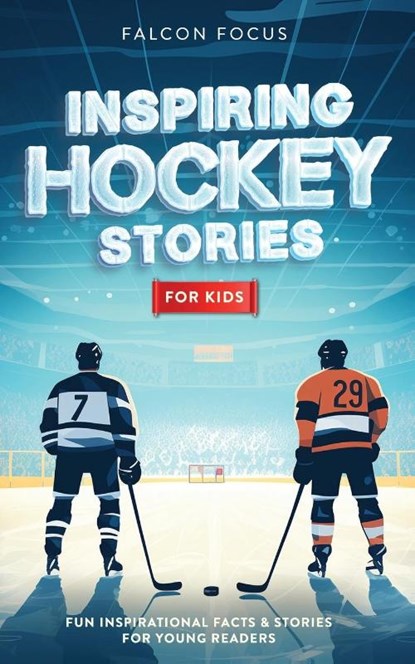 Inspiring Hockey Stories For Kids - Fun, Inspirational Facts & Stories For Young Readers, Falcon Focus - Paperback - 9781923168206