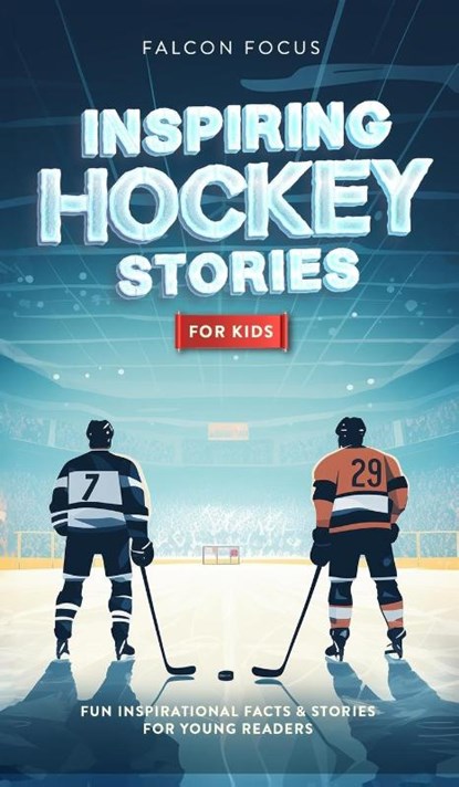 Inspiring Hockey Stories For Kids - Fun, Inspirational Facts & Stories For Young Readers, Falcon Focus - Gebonden - 9781923168213