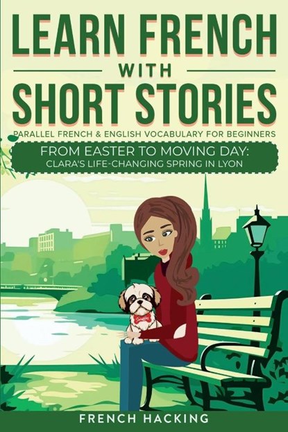 Learn French With Short Stories - Parallel French & English Vocabulary for Beginners. From Easter to Moving Day, French Hacking - Paperback - 9781923168466