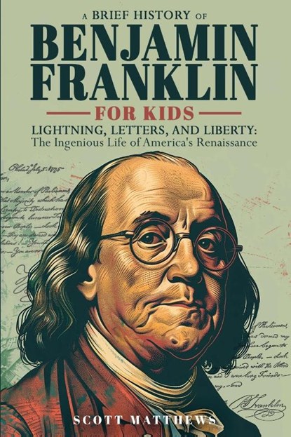 A Brief History of Ben Franklin for Kids - Lightning, Letters, and Liberty, Scott Matthews - Paperback - 9781923168800