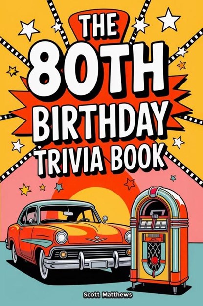 The 80th Birthday Trivia Book - a Fun Quiz and Game Night Book Packed with Facts from the 40s to Today, Scott Matthews - Paperback - 9781923168947