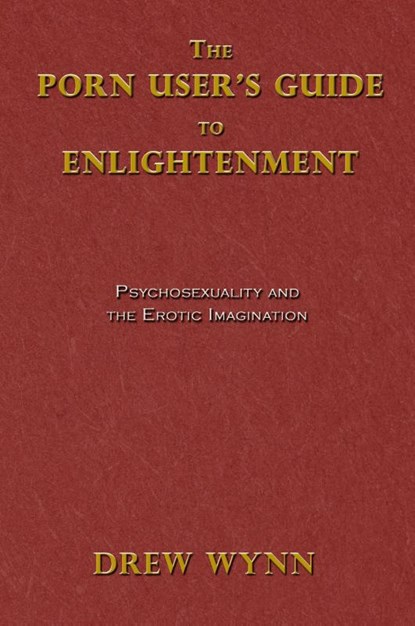The Porn User's Guide to Enlightenment, Drew Wynn ; Kennan Taylor - Paperback - 9781923174320