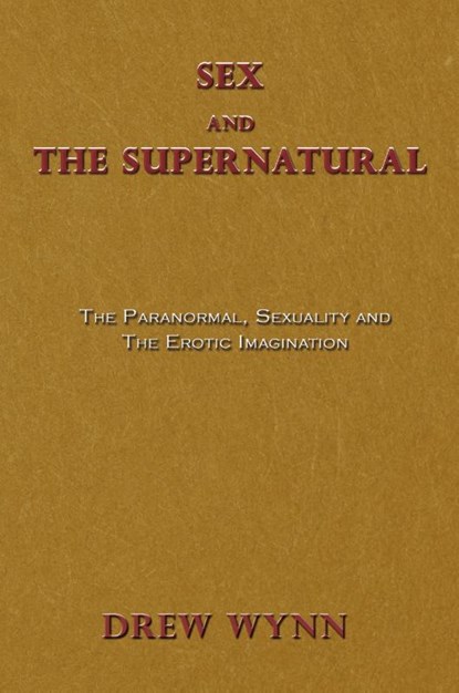 Sex and The Supernatural, Drew Wynn ; Kennan Taylor - Paperback - 9781923174337