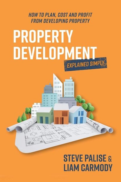 Palise, S: Property Development Explained Simply, Steve Palise ; Liam Carmody - Paperback - 9781923186255