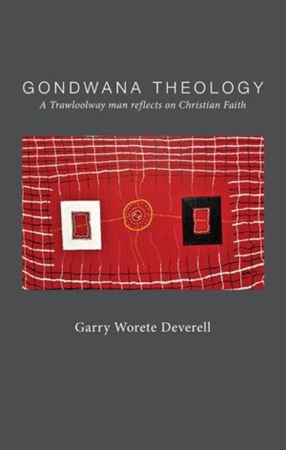 Gondwana Theology, Garry Worete Deverell - Ebook - 9781923206427