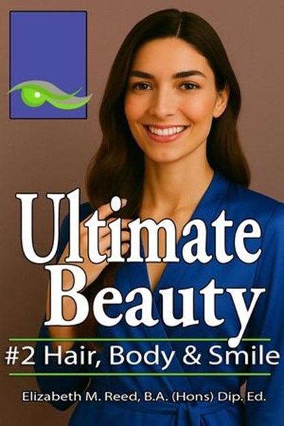 Ultimate Beauty #2: Body, Teeth & Hair, Elizabeth M. Reed - Ebook - 9781923212084