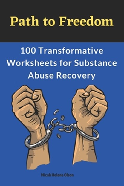 Path to Freedom: 100 Transformative Worksheets for Substance Abuse Recovery: Practical Worksheets for Addiction Recovery, Worksheets to, Micah Helene Olson - Paperback - 9781923238565
