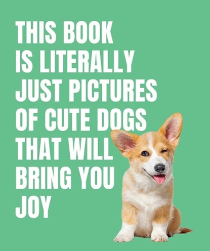 This Book is Literally Just Cute Dogs That Will Bring You Joy, Smith Street Books - Gebonden - 9781923239357