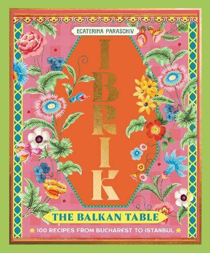 Ibrik: The Balkan Table, Ecaterina Paraschiv - Gebonden - 9781923239777