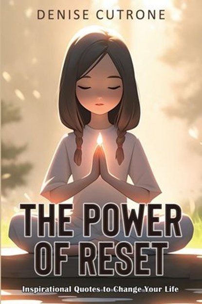 The Power of Reset : Inspirational Quotes to Change Your Life, Denise Cutrone - Ebook - 9781923250796