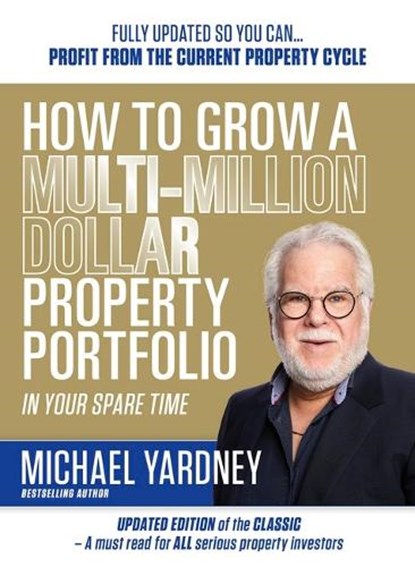 How To Grow A Multi-Million Dollar Property Portfolio In Your Spare Time, Michael Yardney - Paperback - 9781923259119