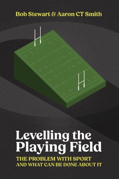 Levelling the Playing Field, Bob Stewart ; Aaron Smith - Paperback - 9781923267350