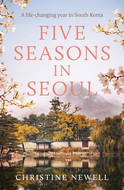 Five Seasons in Seoul, Christine Newell - Ebook - 9781923293434