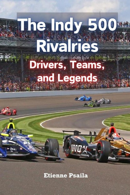 The Indy 500 Rivalries, Etienne Psaila - Paperback - 9781923393028