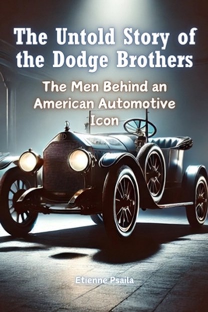 The Untold Story of the Dodge Brothers, Etienne Psaila - Paperback - 9781923393448
