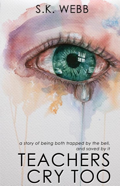 Teachers Cry Too, S K Webb - Paperback - 9781923403062