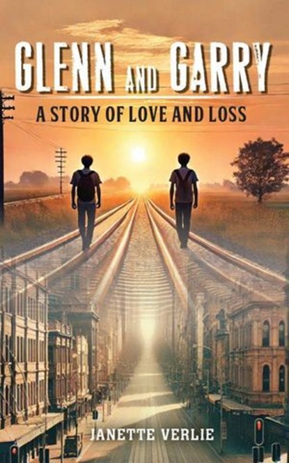 Glenn and Garry : A Story of Love and Loss, Janette Verlie - Ebook - 9781923449350