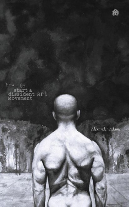 How to Start a Dissident Art Movement, Alexander Adams - Paperback - 9781923478244