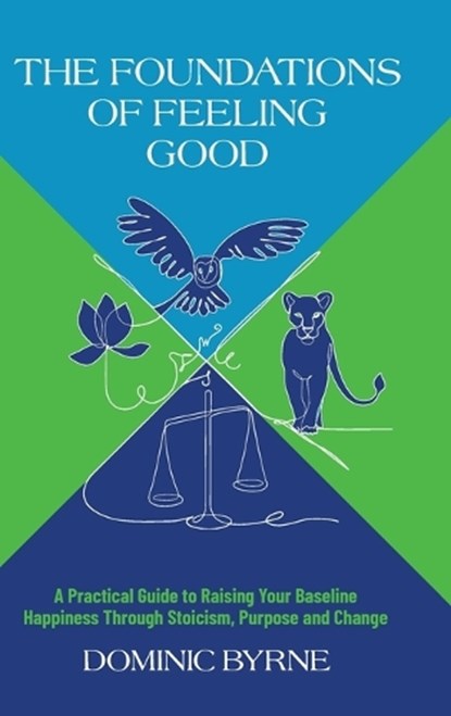 The Foundations of Feeling Good, Dominic Byrne - Gebonden - 9781923517486