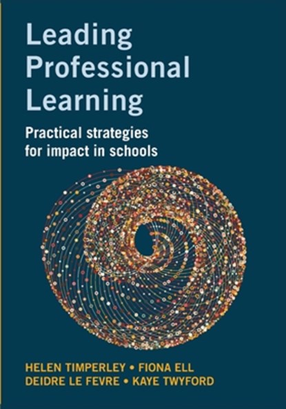 Leading Professional Learning, Helen Timperley ; Fiona Ell ; Deidre Le Fevre - Paperback - 9781923569423