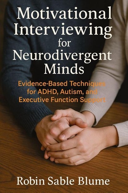 Motivational Interviewing for Neurodivergent Minds, Robin Sable Blume - Paperback - 9781923604001