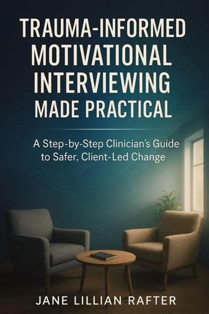Trauma-Informed Motivational Interviewing Made Practical, Jane Lillian Rafter - Paperback - 9781923604421
