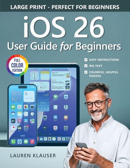 IOS 26 User Guide For Beginners, Lauren Klauser - Paperback - 9781923722019