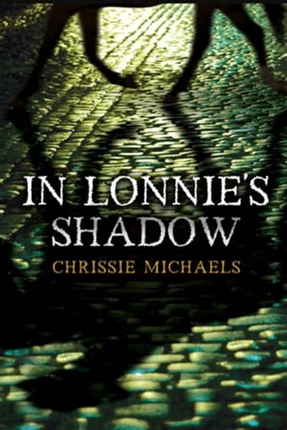 In Lonnie’s Shadow, Chrissie Michaels - Ebook - 9781925000689
