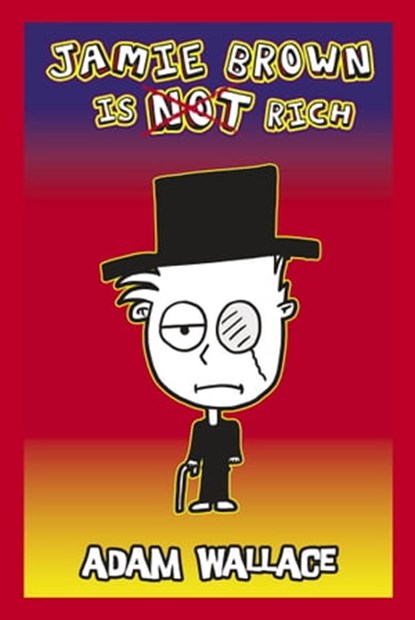 Jamie Brown is NOT Rich, Adam Wallace - Ebook - 9781925000733