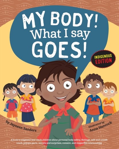 My Body! What I Say Goes! Indigenous Edition, Jayneen Sanders - Paperback - 9781925089097