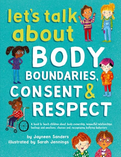 Let's Talk About Body Boundaries, Consent & Respect, Jayneen Sanders - Paperback - 9781925089189