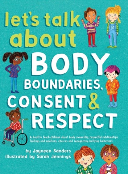 Let's Talk About Body Boundaries, Consent and Respect, Jayneen Sanders - Gebonden - 9781925089196