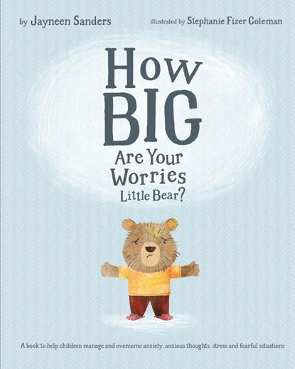 How Big Are Your Worries Little Bear?, Jayneen Sanders - Paperback - 9781925089202