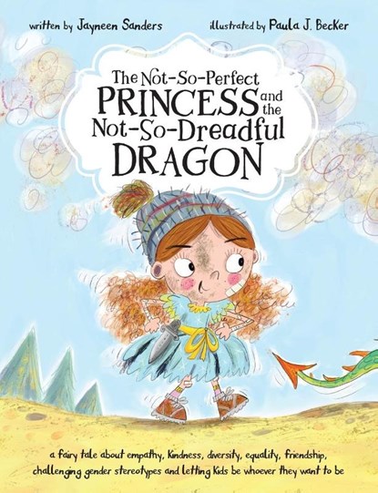 The Not-So-Perfect Princess and the Not-So-Dreadful Dragon, Jayneen Sanders ; Paula Becker - Paperback - 9781925089431