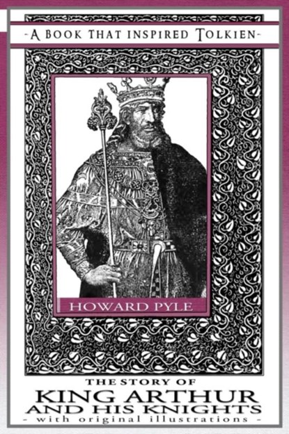 The Story of King Arthur and His Knights - A Book That Inspired Tolkien, Howard Pyle - Paperback - 9781925110159