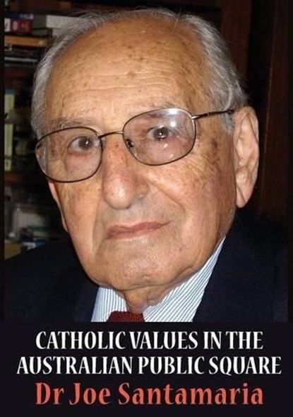 Catholic Values in the Australian public square, SANTAMARIA,  Joseph N. - Paperback - 9781925138030