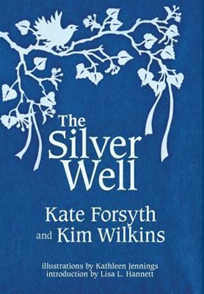 The Silver Well, Kate Forsyth ; Kim (University of Queensland) Wilkins - Gebonden - 9781925212518