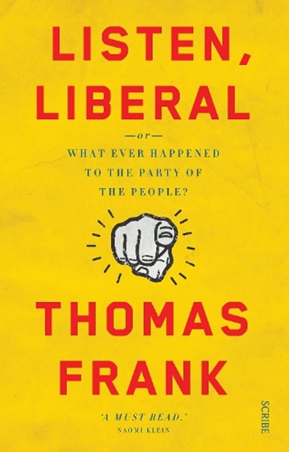 Listen, Liberal, Thomas Frank - Paperback - 9781925228885