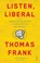 Listen, Liberal, Thomas Frank - Paperback - 9781925228885