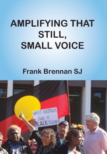 Amplifying that Still, Small Voice, Frank Brennan - Gebonden - 9781925232080