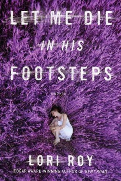 Let Me Die In His Footsteps, Lori Roy - Paperback - 9781925240474