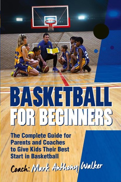 Basketball for Beginners, Mark Anthony Walker - Paperback - 9781925288636