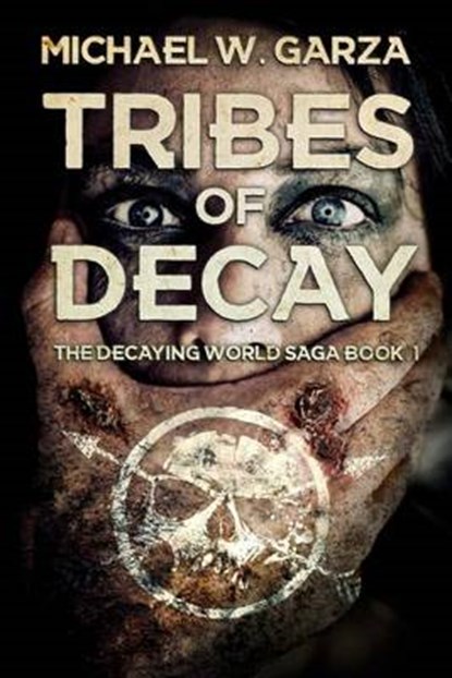 Tribes of Decay, GARZA,  Michael W. - Paperback - 9781925342925