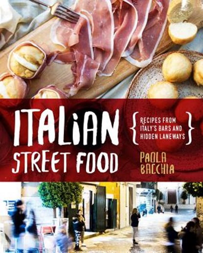 Italian Street Food, Paola Bacchia - Gebonden - 9781925418187
