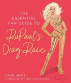 The Essential Fan Guide to RuPaul's Drag Race | John Davis | 