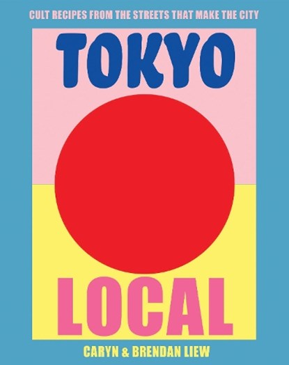 Tokyo Local, Caryn Liew ; Brendan Liew - Gebonden - 9781925418644