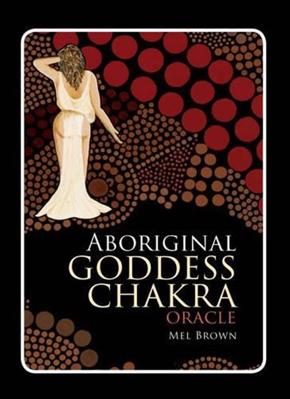 Aboriginal Goddess Chakra Oracle, BROWN,  Mel - Paperback - 9781925429305