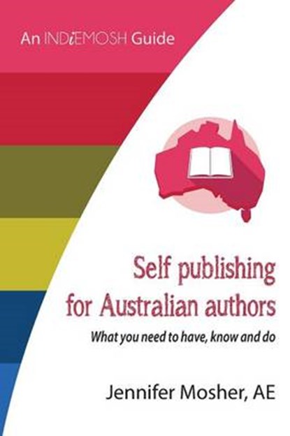 Self Publishing for Australian Authors, MOSHER,  Jennifer - Paperback - 9781925447606
